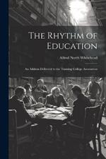 The Rhythm of Education; an Address Delivered to the Training College Association