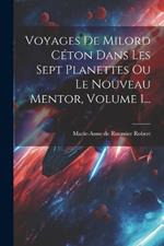 Voyages De Milord Céton Dans Les Sept Planettes Ou Le Nouveau Mentor, Volume 1...