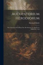 Aucupatorium Herodiorum: Eine Deutsche Abhandlung über die Beizjagd aus der Ersten Hälfte des 15. Ja