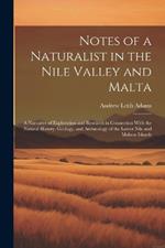 Notes of a Naturalist in the Nile Valley and Malta: A Narrative of Exploration and Research in Connection With the Natural History, Geology, and Archæology of the Lower Nile and Maltese Islands