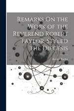 Remarks On the Work of the Reverend Robert Taylor, Styled the Diegesis