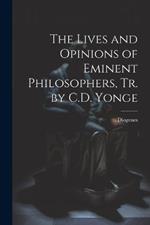 The Lives and Opinions of Eminent Philosophers, Tr. by C.D. Yonge