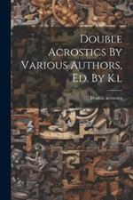 Double Acrostics By Various Authors, Ed. By K.l