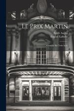 Le Prix Martin: Comédie En Trois Actes