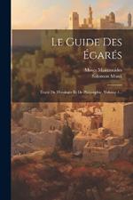 Le Guide Des Égarés: Traité De Théologie Et De Philosophie, Volume 1...