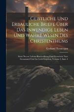 Geistliche Und Erbauliche Briefe Über Das Inwendige Leben Und Wahre Wesen Des Christenthums: Samt Dessen Lebens-beschreibung Zum Gemeinen Nutz Gesammelt Und Ins Licht Gegeben, Volume 2, Issue 4