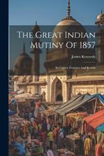 The Great Indian Mutiny Of 1857: Its Causes, Features And Results