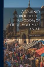 A Journey Through the Kingdom of Oude, Volumes I and II