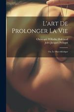 L'art De Prolonger La Vie: Ou, Le Macrobiotique