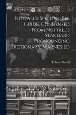 Nuttall's Spelling Bee Guide, Condensed From Nuttall's Standard Pronouncing Dictionary, Warne's Ed