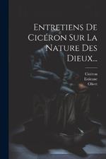 Entretiens De Cicéron Sur La Nature Des Dieux...