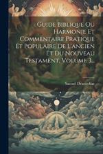 Guide Biblique Ou Harmonie Et Commentaire Pratique Et Populaire De L'ancien Et Du Nouveau Testament, Volume 3...