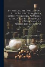 Systematische Darstellung Aller Bis Jetzt Bekannten Homöopathischen Arzneyen In Ihren Reinen Wirkungen Auf Den Gesunden Menschlichen Körper; Volume 2