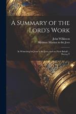 A Summary of the Lord's Work: In Witnessing for Jesus to the Jews, and on Their Behalf ... During T