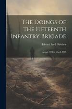 The Doings of the Fifteenth Infantry Brigade: August 1914 to March 1915