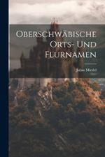 Oberschwäbische Orts- Und Flurnamen