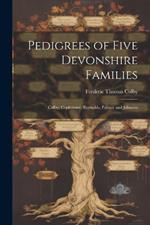 Pedigrees of Five Devonshire Families: Colby, Coplestone, Reynolds, Palmer and Johnson