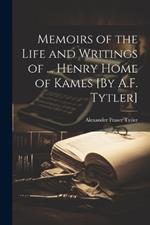 Memoirs of the Life and Writings of ... Henry Home of Kames [By A.F. Tytler]