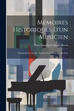 Mémoires Historiques D'un Musicien: Cherubini, Sa Vie, Ses Travaux, Leur Influence Sur L'art