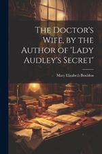 The Doctor's Wife, by the Author of 'lady Audley's Secret'