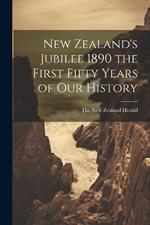 New Zealand's Jubilee 1890 the First Fifty Years of Our History