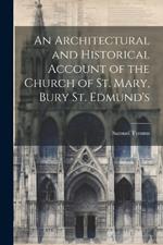 An Architectural and Historical Account of the Church of St. Mary, Bury St. Edmund's