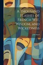 A Thousand Flashes of French Wit, Wisdom, and Wickedness