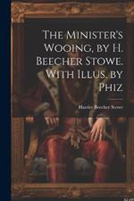 The Minister's Wooing, by H. Beecher Stowe. With Illus. by Phiz