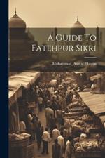 A Guide To Fatehpur Sikri