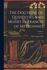 The Doctrine of Quiddities and Modes in Francis of Meyronnes; Volume 2