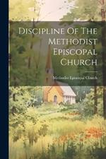 Discipline Of The Methodist Episcopal Church