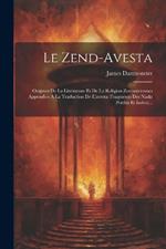 Le Zend-avesta: Origines De La Littérature Et De La Religion Zoroastriennes Appendice A La Traduction De L'avesta (fragments Des Nasks Perdus Et Index)...