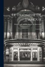 Le Triomphe De L'amour: Comédie...