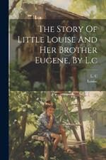 The Story Of Little Louise And Her Brother Eugene, By L.c