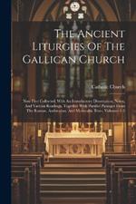 The Ancient Liturgies Of The Gallican Church: Now First Collected, With An Introductory Dissertation, Notes, And Various Readings, Together With Parallel Passages From The Roman, Ambrosian, And Mozarabic Rites, Volumes 1-3