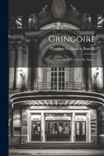 Gringoire: Comédie En Un Acte En Prose...