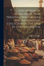... Description Of Arabia Made From Personal Observations And Information Collected On The Spot By Carsten Niebuhr