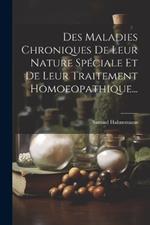 Des Maladies Chroniques De Leur Nature Spéciale Et De Leur Traitement Homoeopathique...