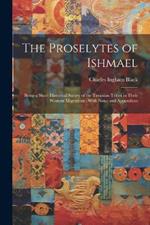 The Proselytes of Ishmael: Being a Short Historical Survey of the Turanian Tribes in Their Western Migrations: With Notes and Appendices