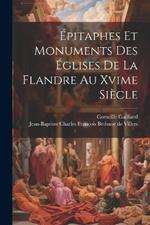 Épitaphes Et Monuments Des Églises De La Flandre Au Xvime Siècle