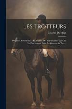 Les Trotteurs: Origines, Performances Et Produits Des Individualités Qui Ont Le Plus Marqué Dans Les Courses Au Trot...