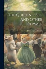 The Quilting Bee, And Other Rhymes