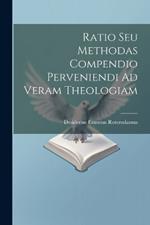 Ratio Seu Methodas Compendio Perveniendi Ad Veram Theologiam