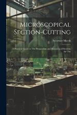 Microscopical Section-cutting: A Practical Guide to The Preparation and Mounting of Sections for The