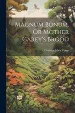 Magnum Bonum, Or Mother Carey's Brood