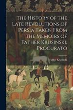 The History of the Late Revolutions of Persia Taken From the Memoirs of Father Krusinski, Procurato