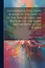 Underwater Explosion Bubbles III. The Effects of the Surface and the Bottom on the Shape and Motion of the Bubble