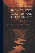 Back to God's Country, and Other Stories: Illustrated With Scenes From the Photoplay, a First National Production