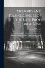 Memoirs and Reminiscences of the Late Prof. George Bush: Being, for the Most Part, Voluntary Contributions From Diffferent Friends, who Have Kindly Consented to This Memorial of his Worth