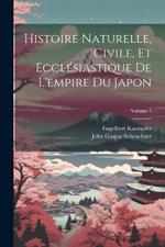 Histoire Naturelle, Civile, Et Ecclésiastique De L'empire Du Japon; Volume 1
